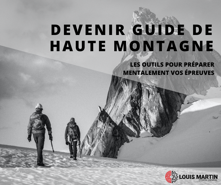 Devenir Guide de Haute Montagne Louis MARTIN Coach Mental